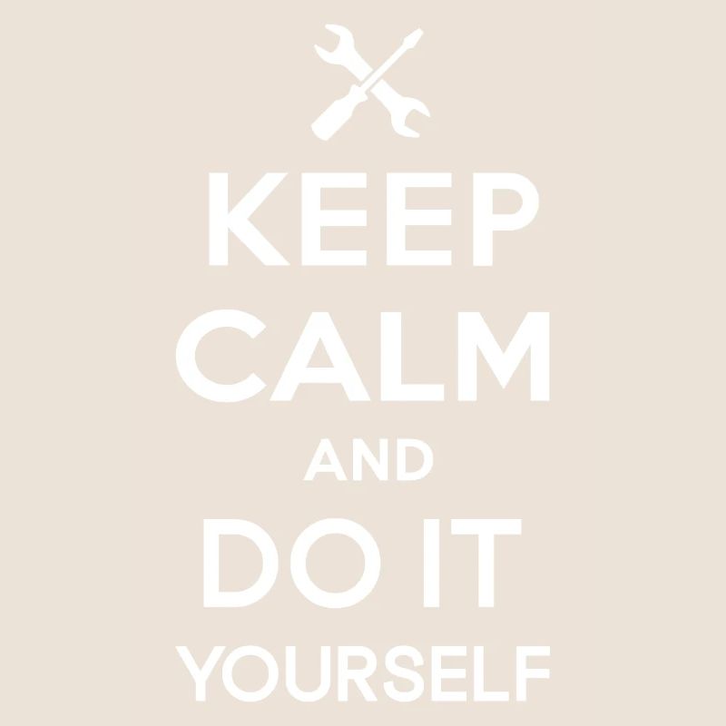 Keep calm and do it yourself
