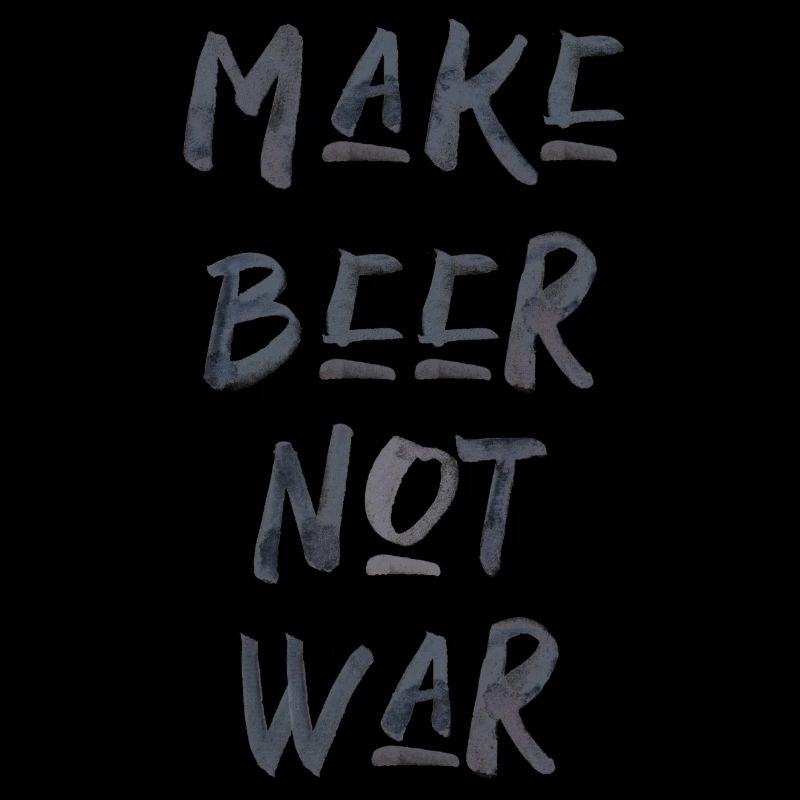 Make beer not war Alkohol Bier Krieg Spruch