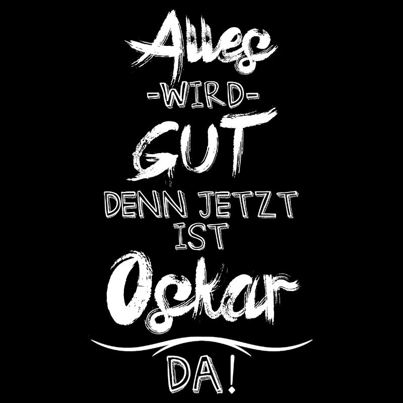 Alles wird gut denn jetzt ist Oskar da