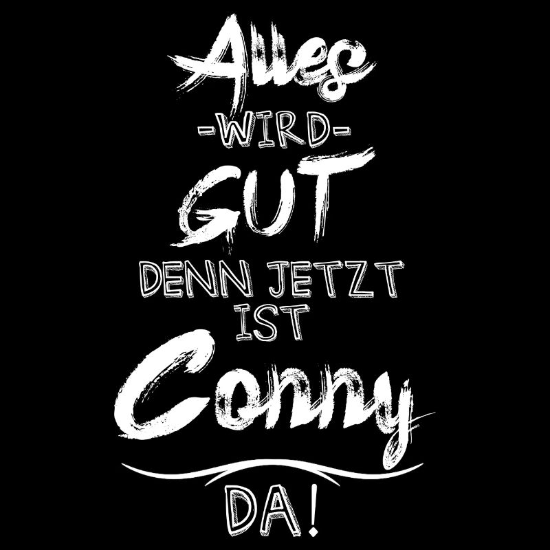 Alles wird gut denn jetzt ist Conny da
