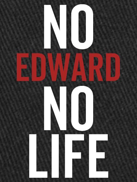Pas d’Edward pas de vie
