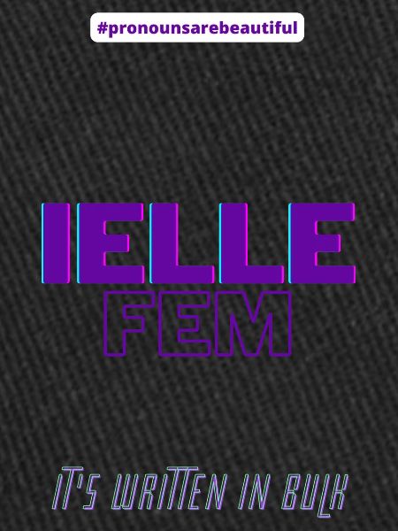 #pronounsarebeautiful ielle/fem