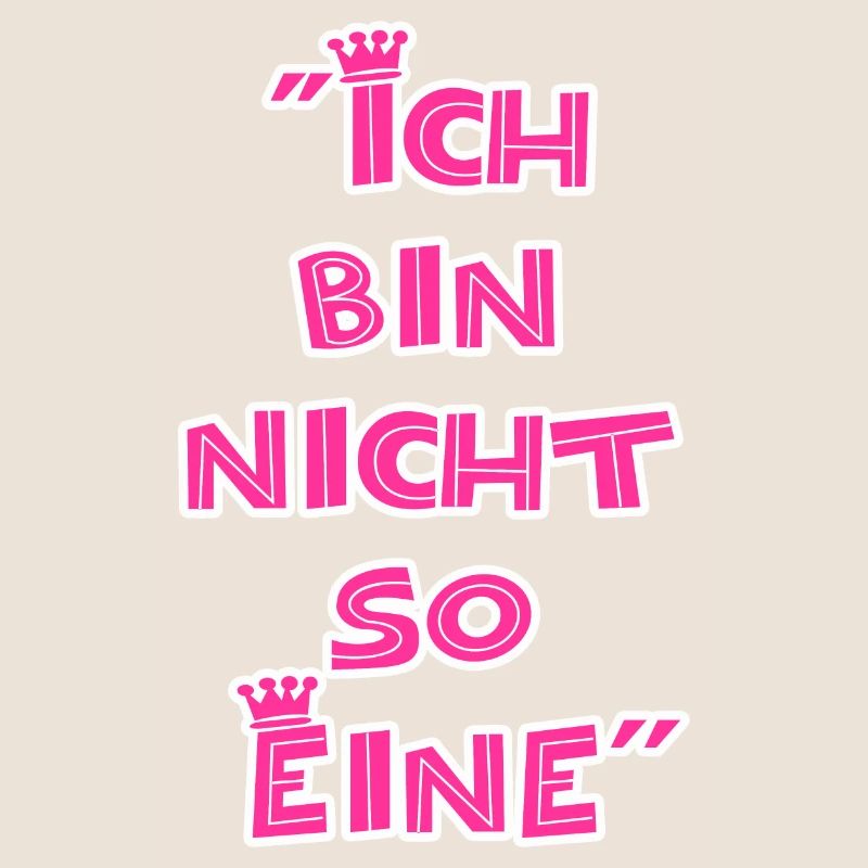 "Ich bin nicht so Eine"