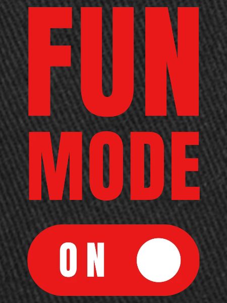 Fun mode on