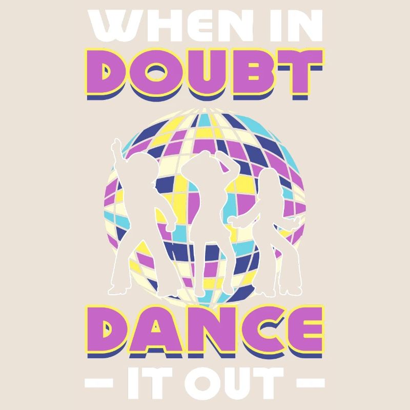 When In Doubt Dance It Out Dancer