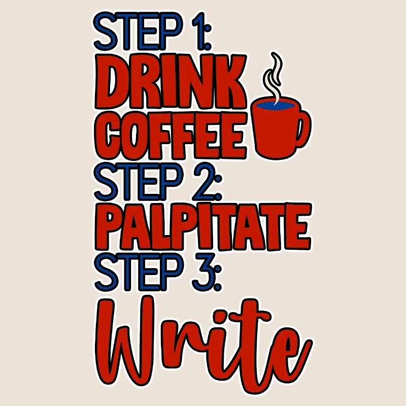 Step 1 Drink Coffee Step 2 Palpitate Step 3 Write4