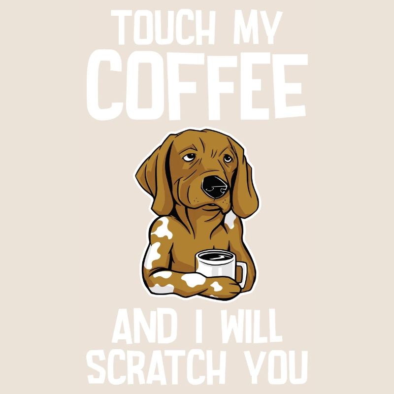 Touch My Coffee And I Will Scratch You 2