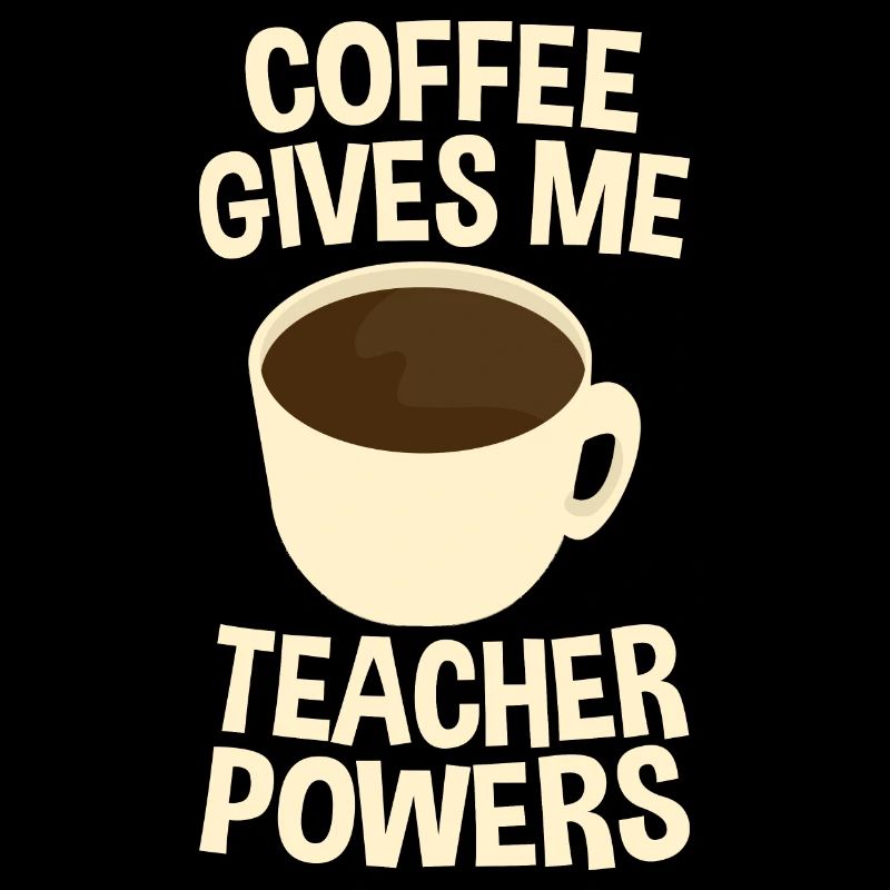 Coffee Gives Me Teacher Powers 4