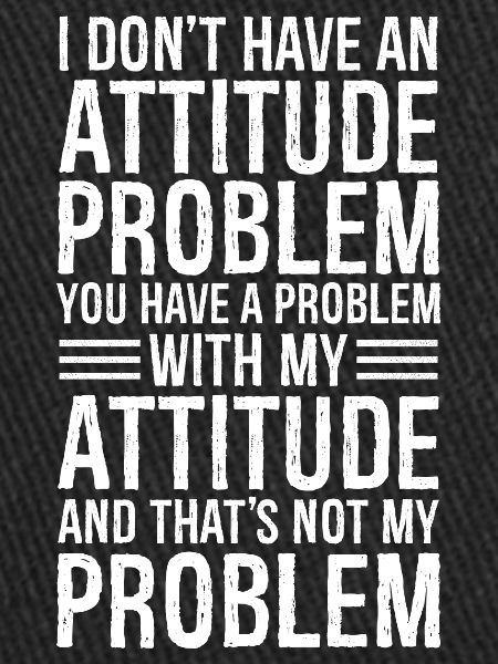 Je n’ai pas de problème d’attitude