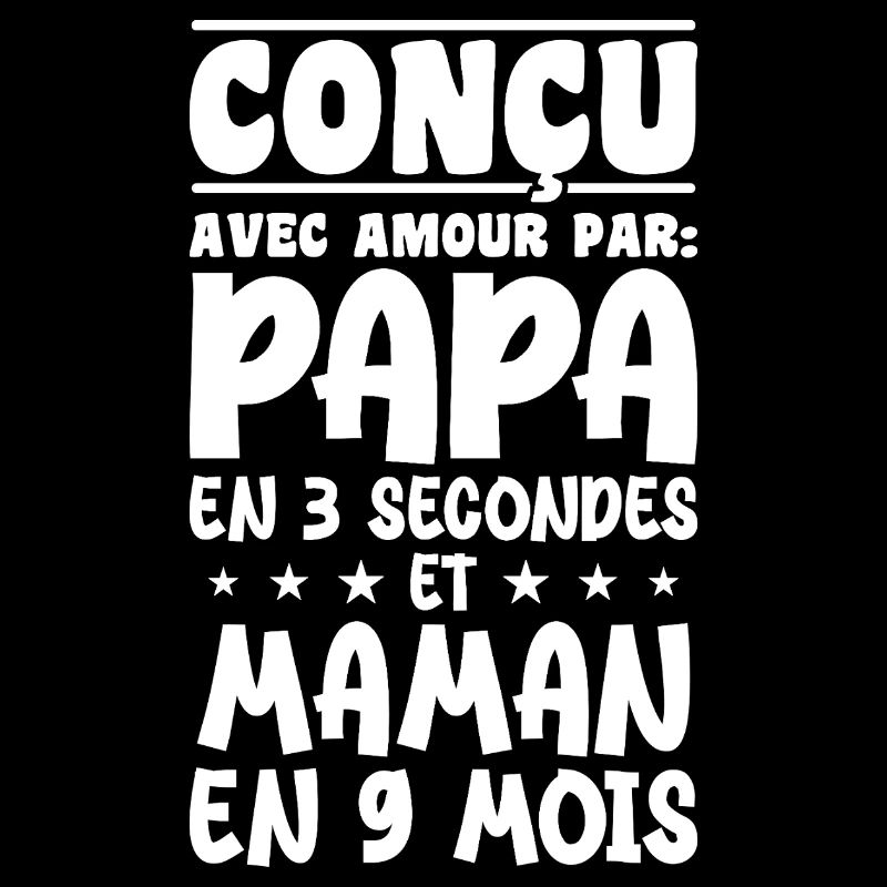 Conçu avec amour par papa et maman en 9 mois