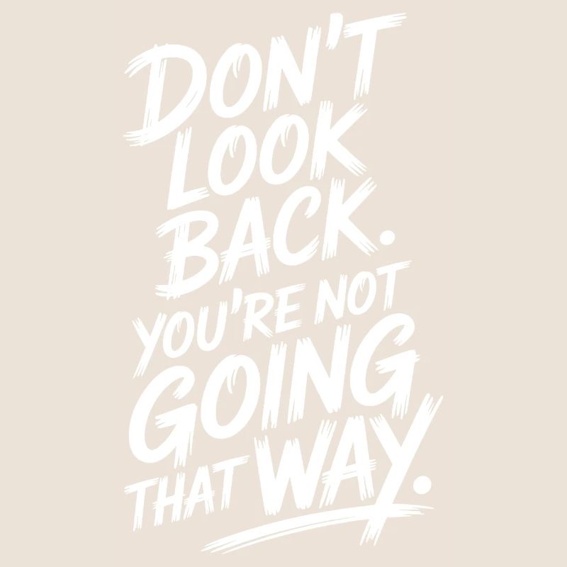 Ne regarde pas en arrière, tu ne vas pas dans cette direction, motivation