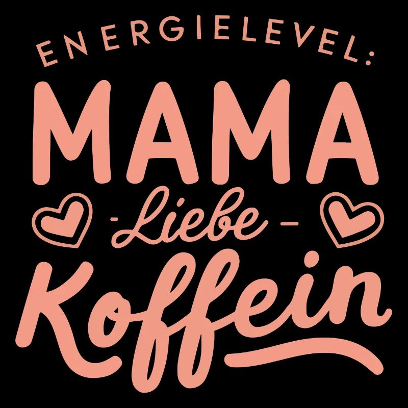 Mama Energielevel Liebe Koffein Muttertag