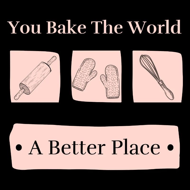 Bake The World A Better Place Cute Baking