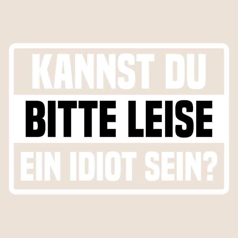 Kannst Du Bitte Leise Ein Idiot Sein?