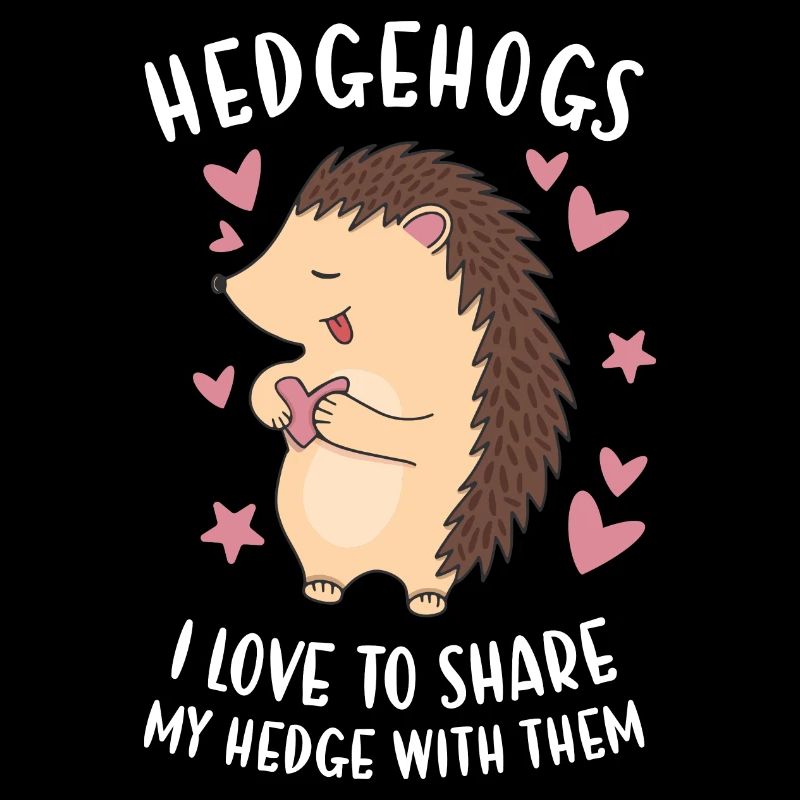 Hedgie J'aime partager ma haie avec eux Hérisson