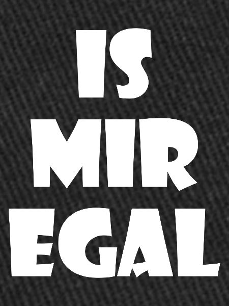 Is mir egal