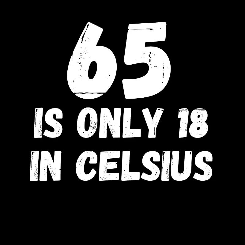 65 ist nur 18 in Celsius lustiger Geburtstag