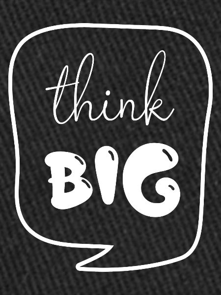 think big