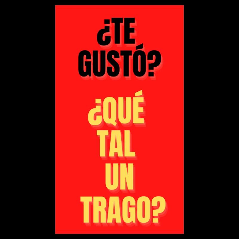 TE GUSTO?,QUE TAL UN TRAGO?