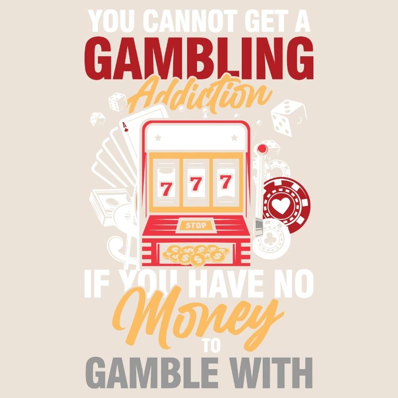 You Cannot Get A Gambling Addiction