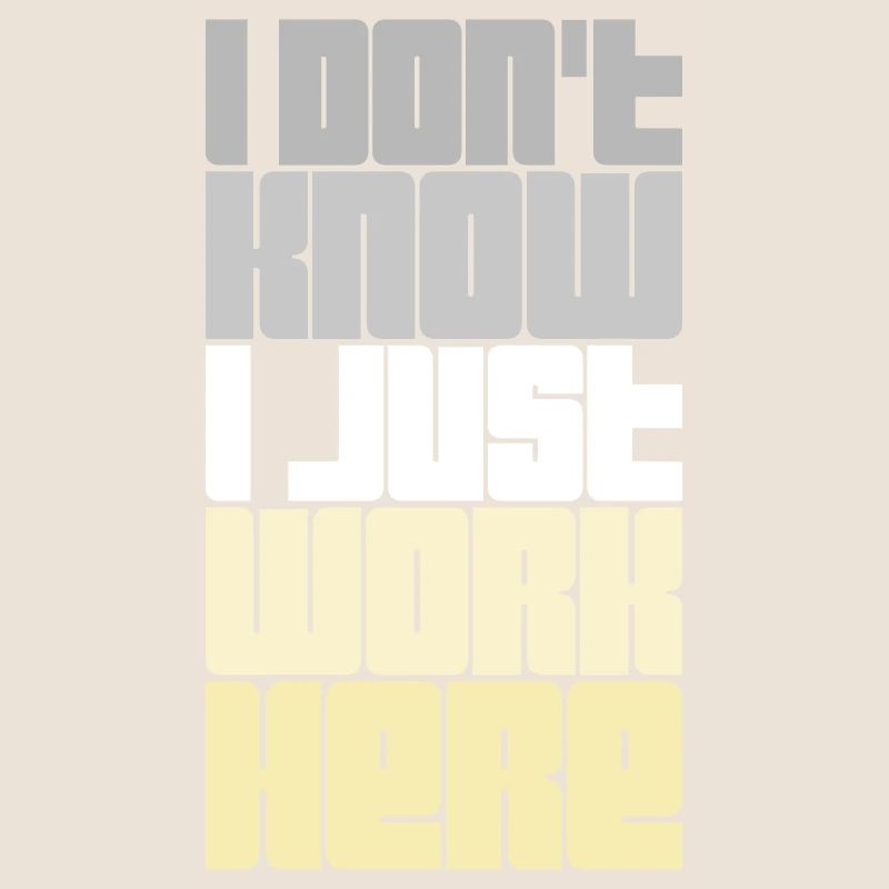 Funny I Don't Know I Just Work Here Sarcastic Joke