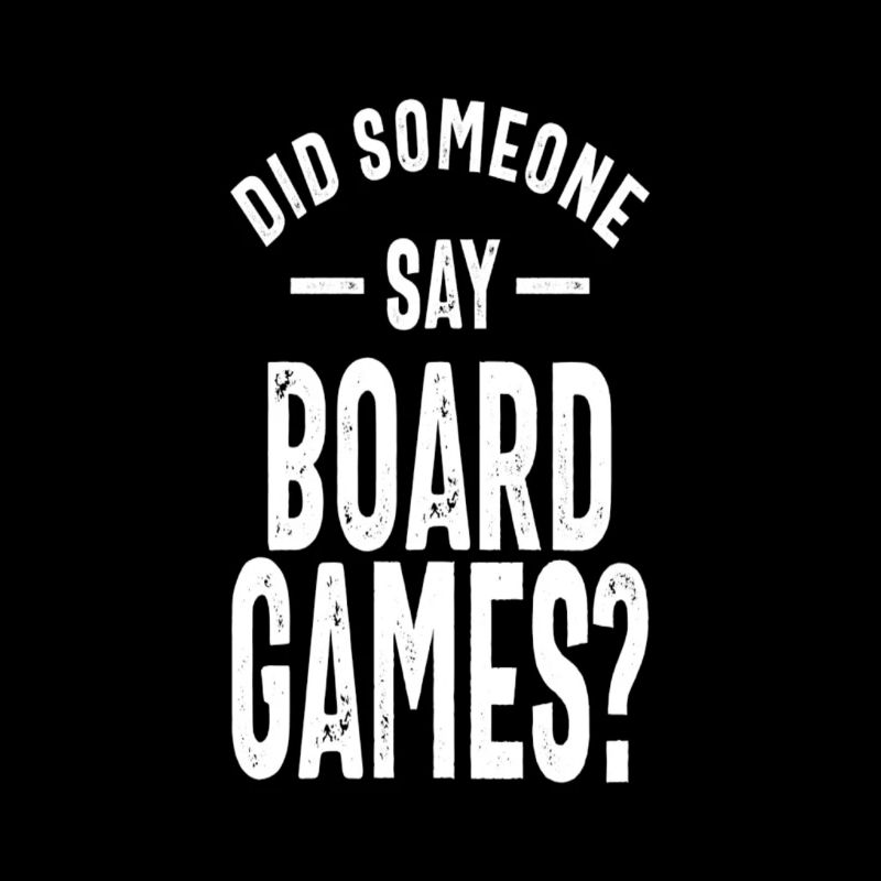 Did anyone say board games?