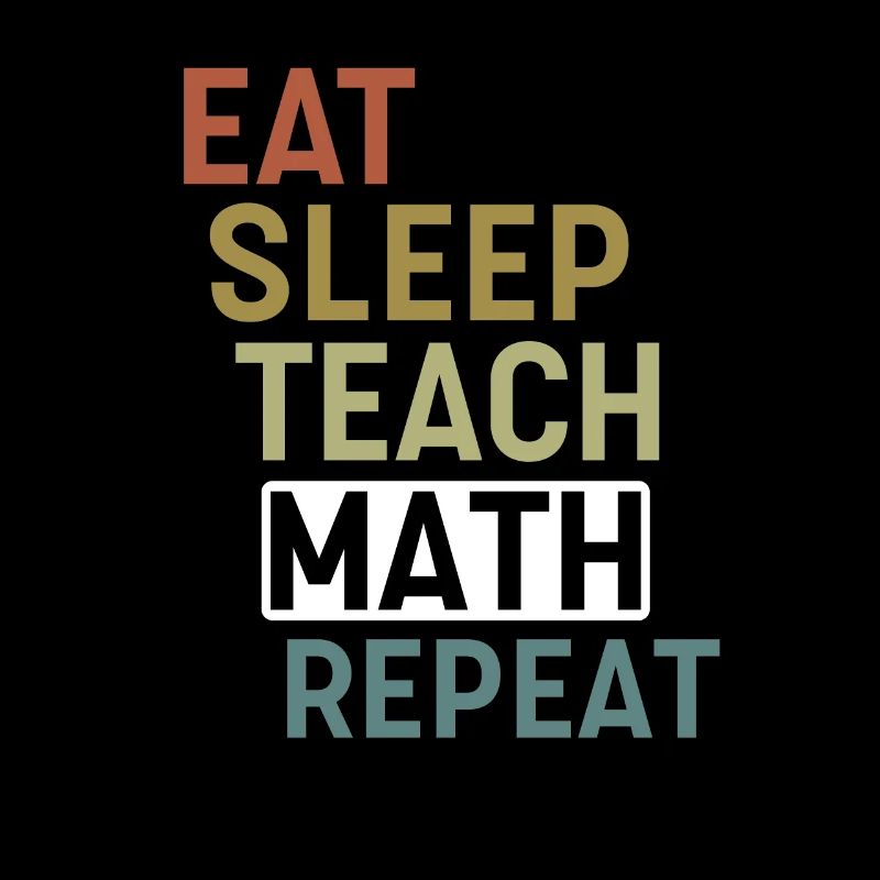Eat Sleep Teach Math repeat Math Teacher