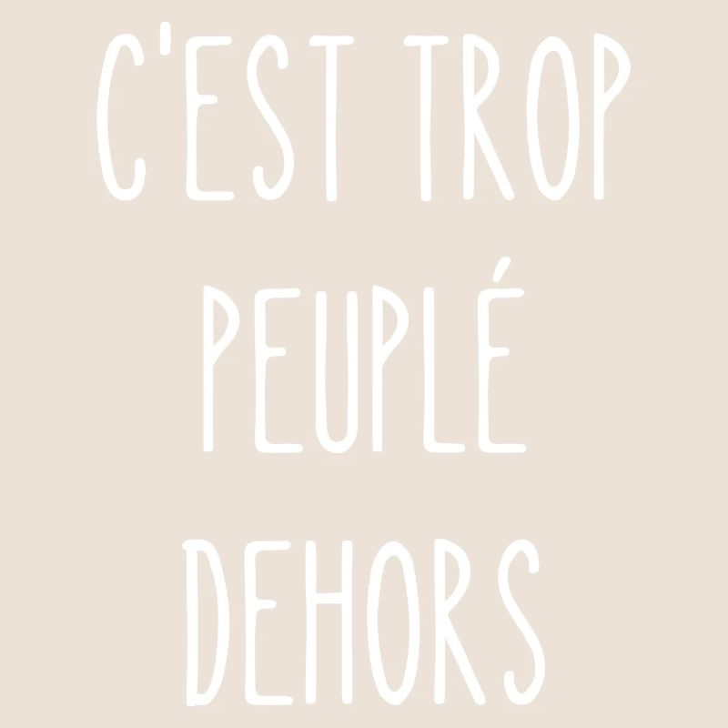 c'est trop peuplé dehors