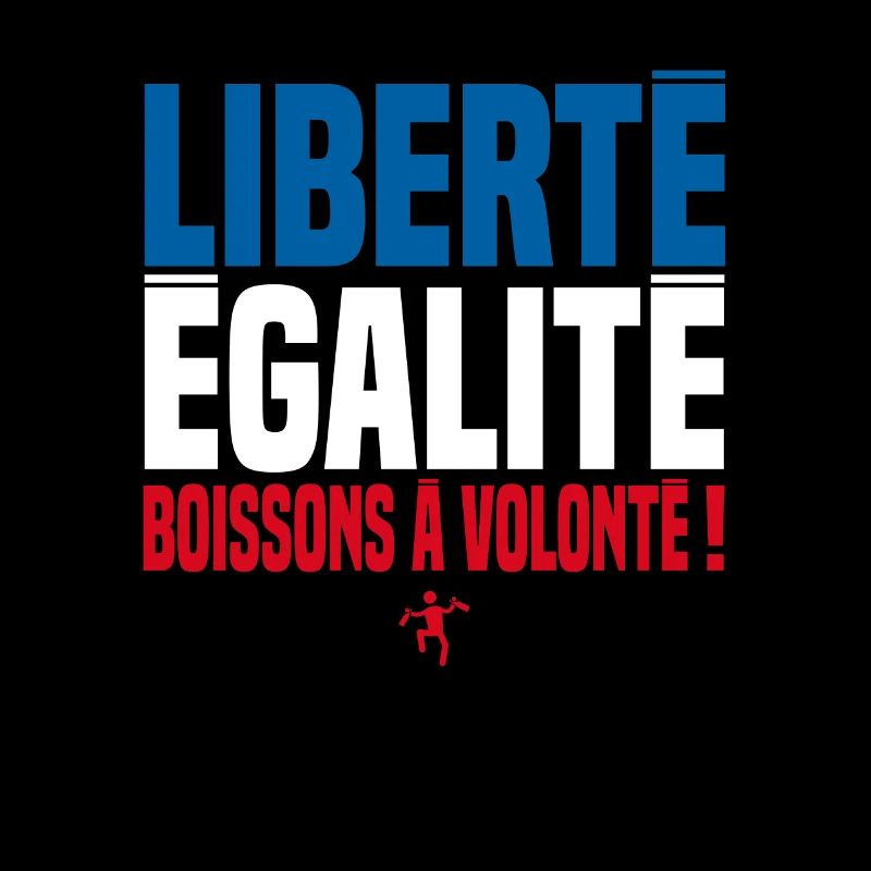 LIBERTE EGALITE BOISSONS A VOLONTE !