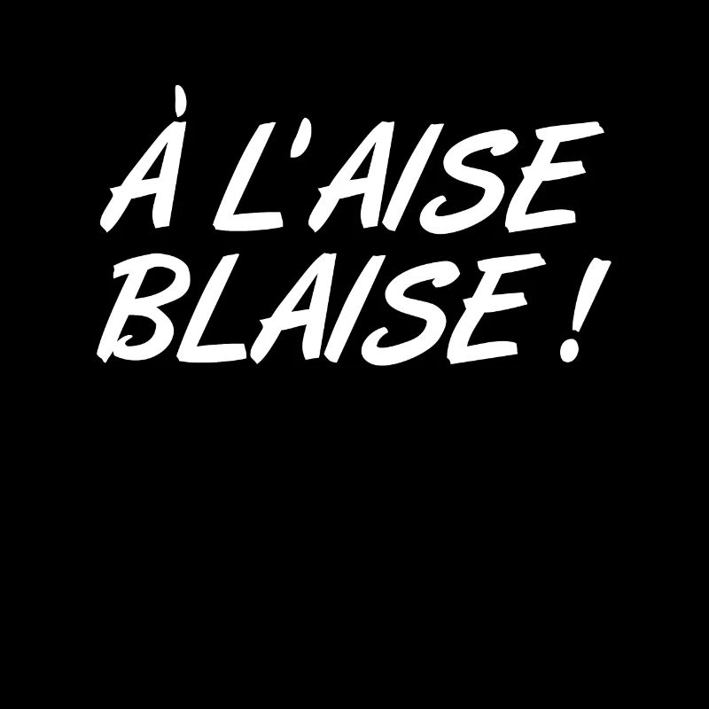 A l'aise Blaise ! Expression humoristique