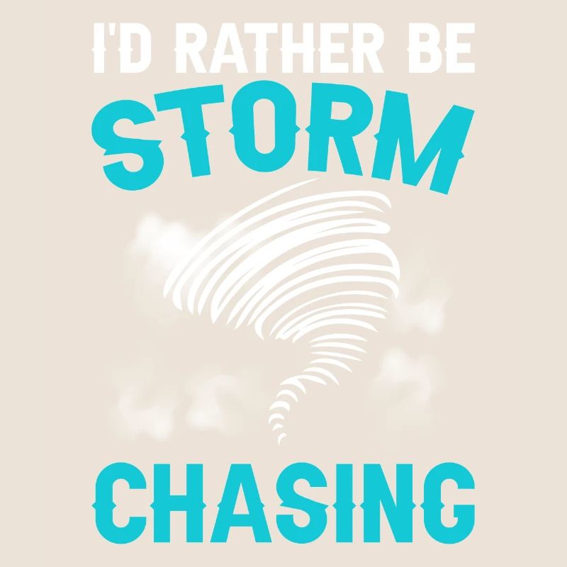I'd rather be Storm Chasing Tornado Hurricane