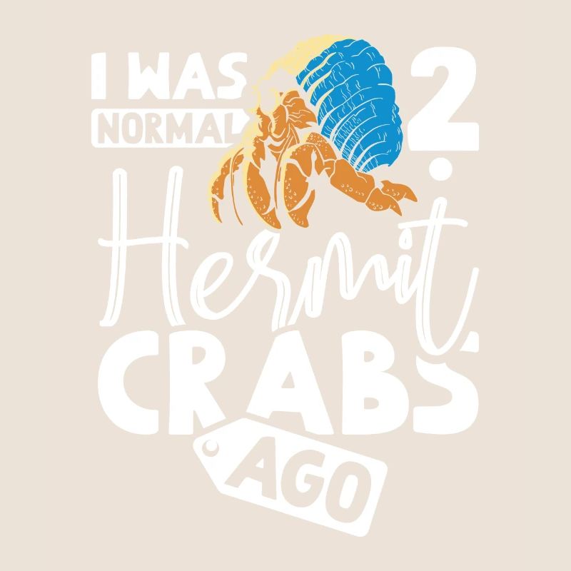 I was normal 2 hermit crabs ago