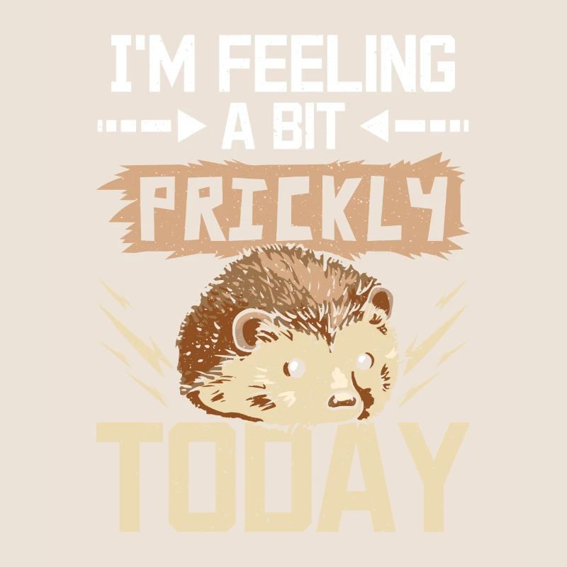 I'm feeling a bit prickly today hedgehog