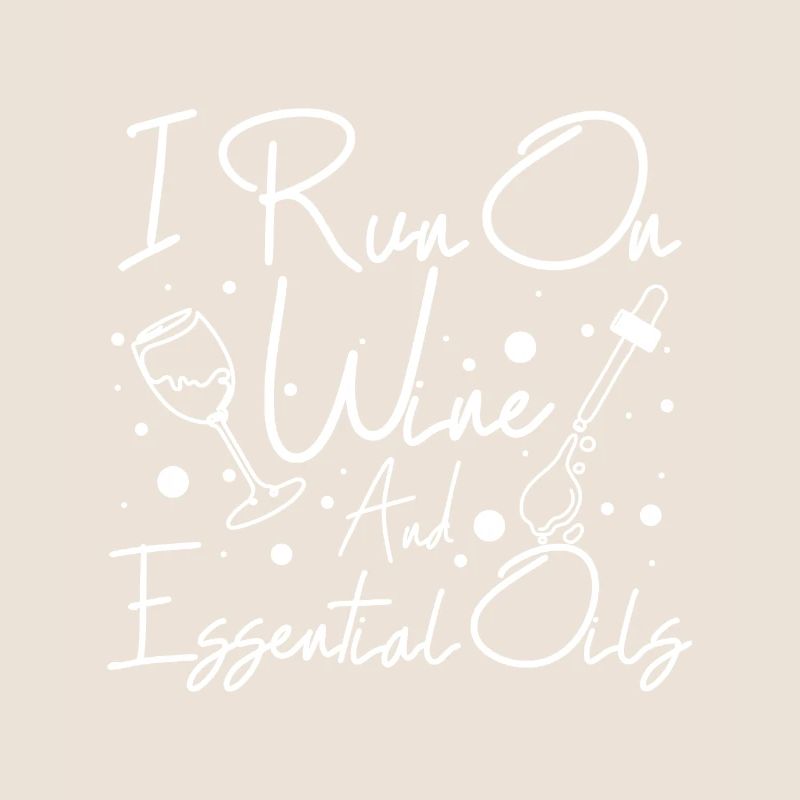 I run on wine and Essential oils