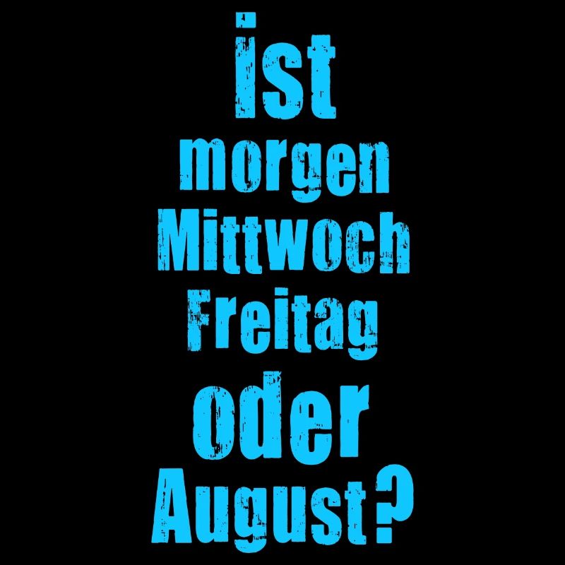 Ist morgen Mittwoch, Freitag oder August? verrückt