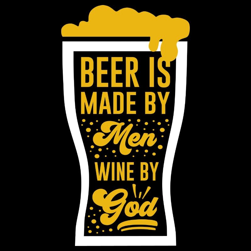 Beer is man-made, wine is made by God