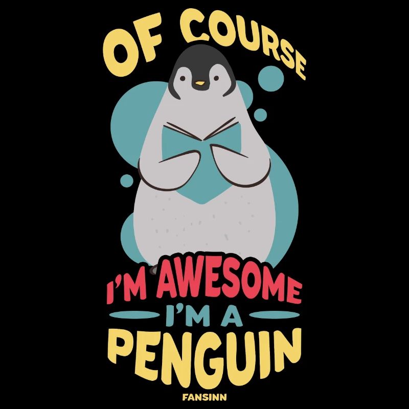 Of Course I'm Awesome I'm A Penguin