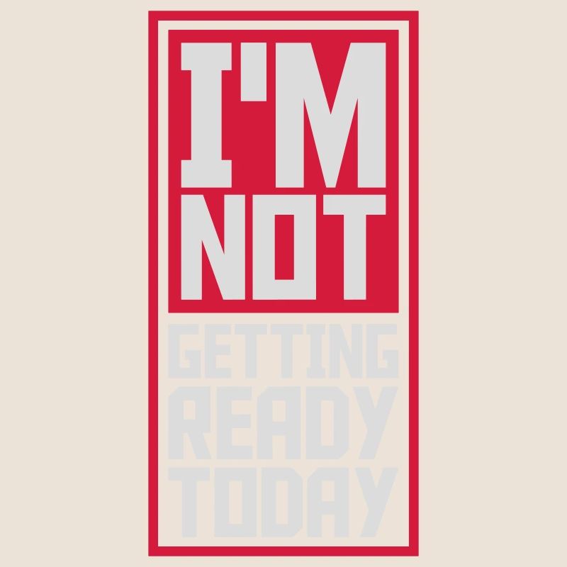 not getting ready today
