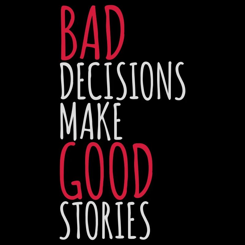 bad decisions great stories