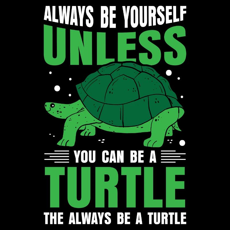 be a Turtle the always be a Turtle