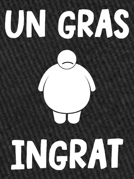 un gras ingrat