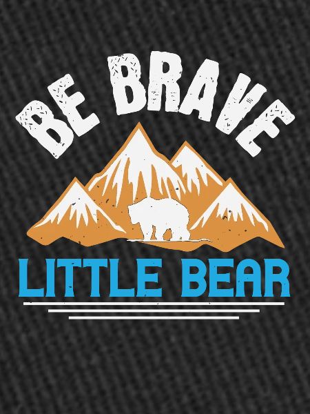 Be brave little bear