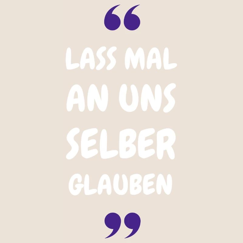 Lass mal an uns selber glauben