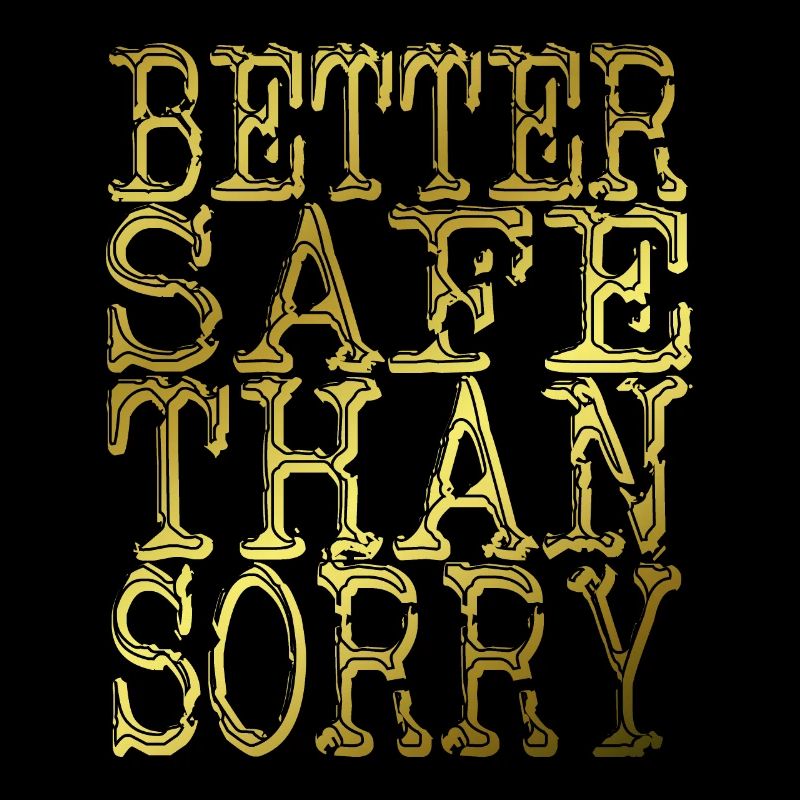 better safe than sorry bright