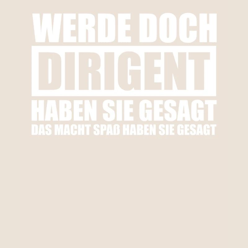 Werde doch Dirigent Chorleiter Dirigenten