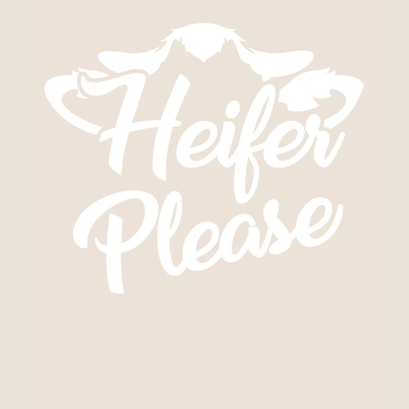 Heifer please -