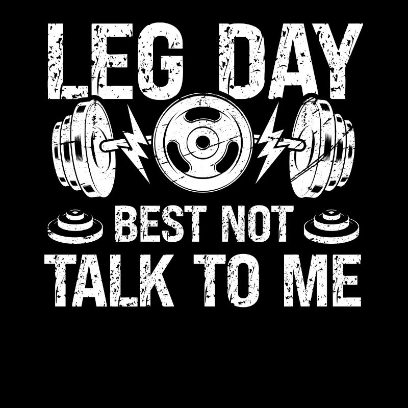 Leg Day Better not talk to me -