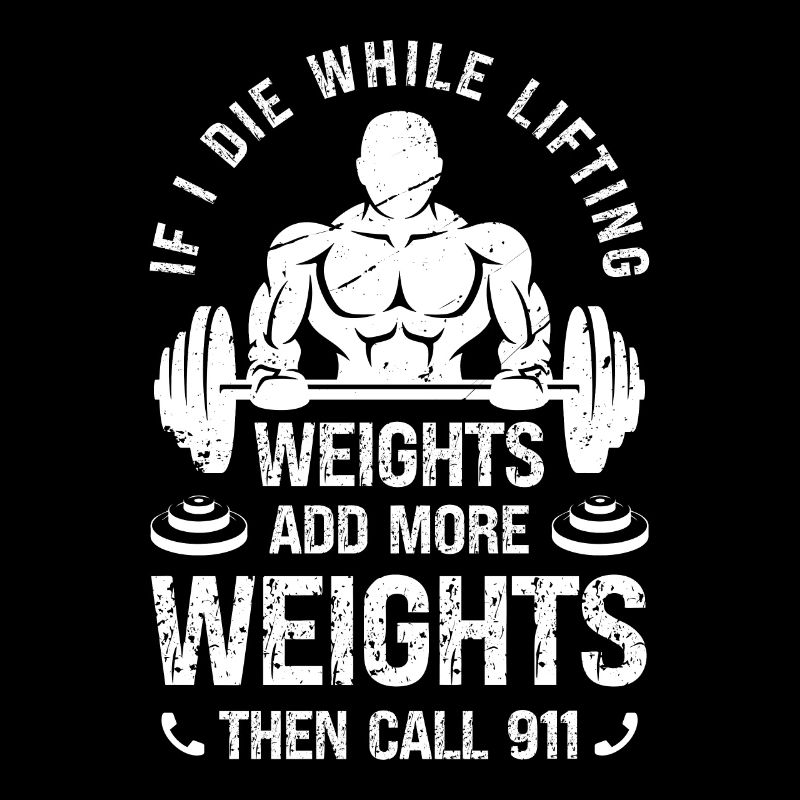 If I die while lifting weights, add more weight