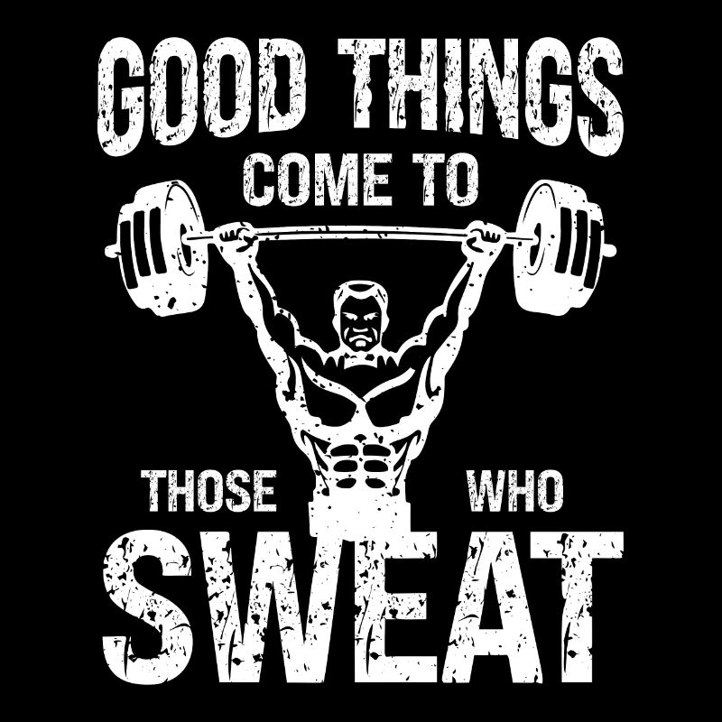 Good Things Come To Those Who Sweat 1 -