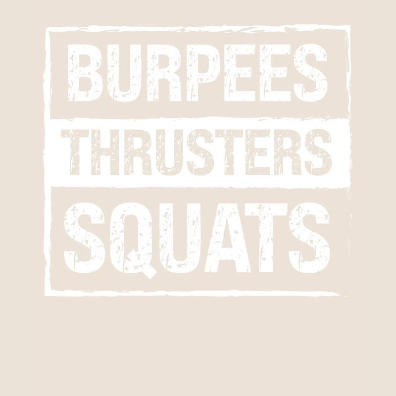 Burpees Thrusters Squats -